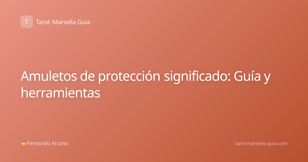 Amuletos de protección significado: Guía y herramientas