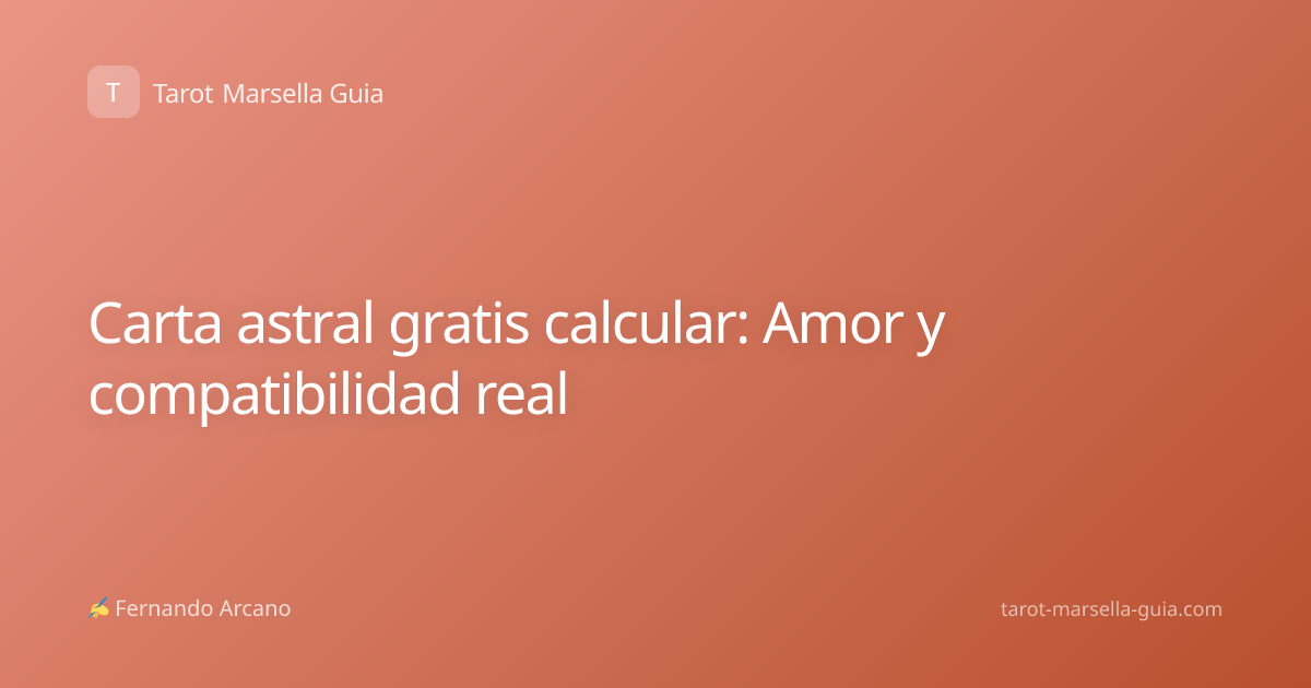 Carta astral gratis calcular: Amor y compatibilidad real