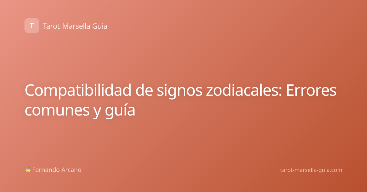 Compatibilidad de signos zodiacales: Errores comunes y guía