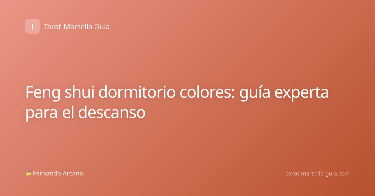 Feng shui dormitorio colores: guía experta para el descanso
