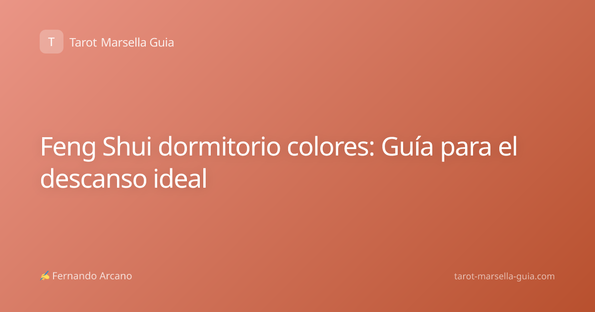 Feng Shui dormitorio colores: Guía para el descanso ideal