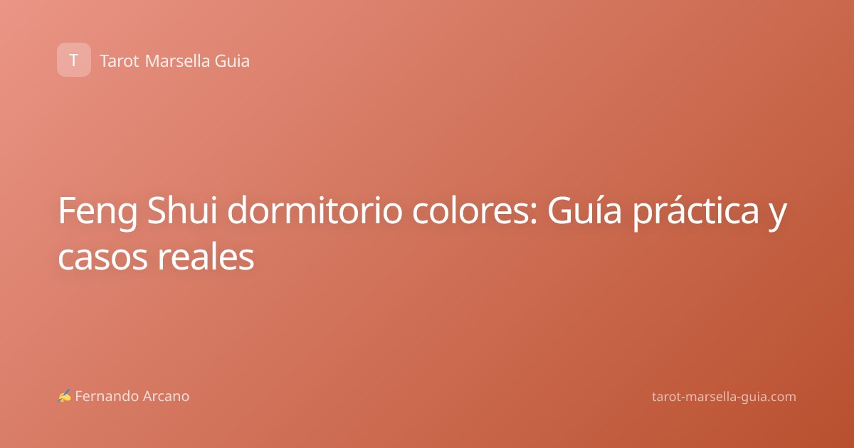 Feng Shui dormitorio colores: Guía práctica y casos reales