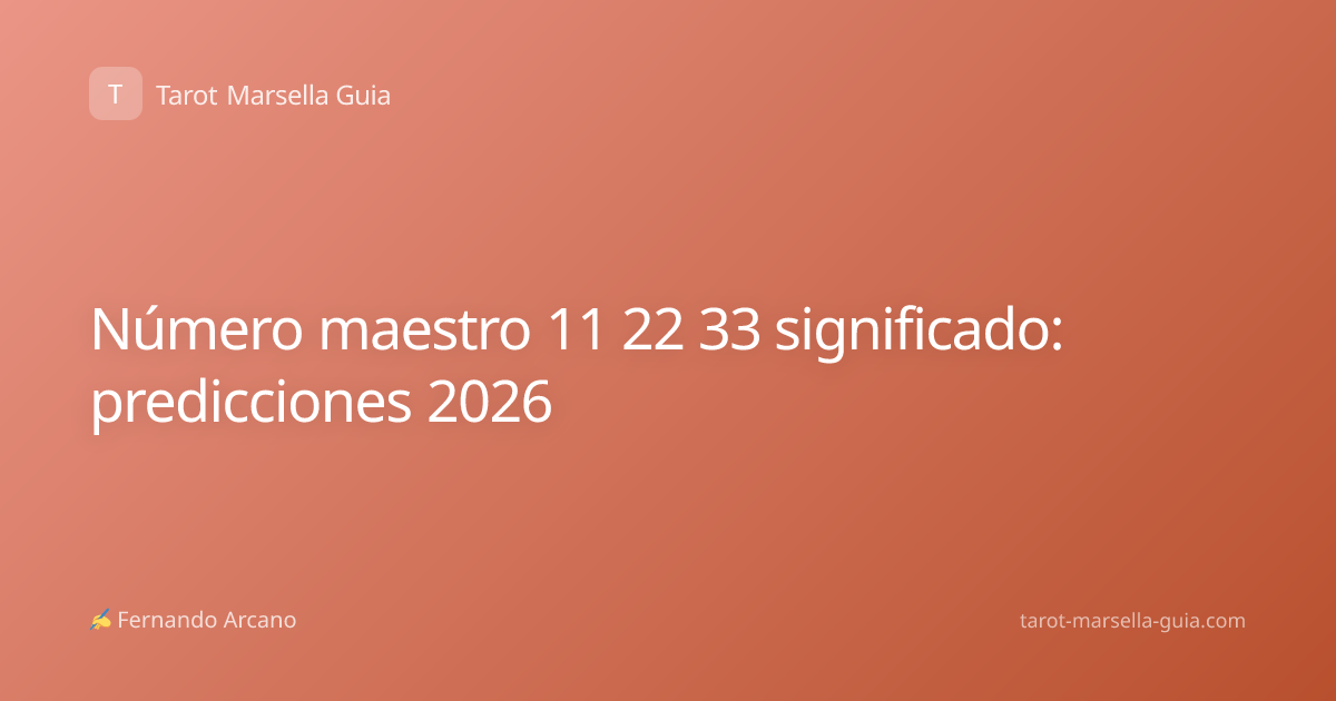 Número maestro 11 22 33 significado: predicciones 2026