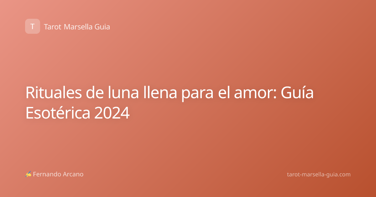 Rituales de luna llena para el amor: Guía Esotérica 2024