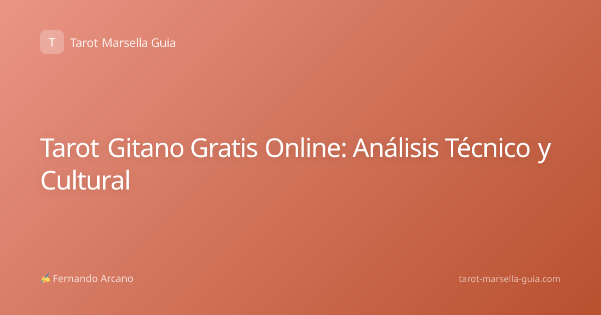 Tarot Gitano Gratis Online: Análisis Técnico y Cultural